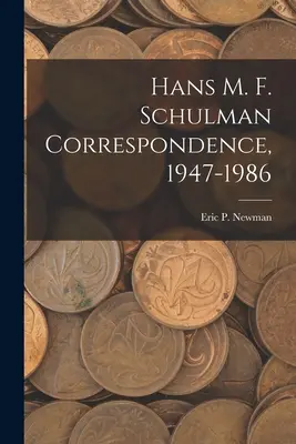 Hans M. F. Schulman Correspondance, 1947-1986 - Hans M. F. Schulman Correspondence, 1947-1986