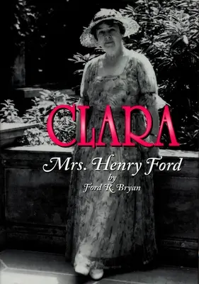 Clara : Mme Henry Ford - Clara: Mrs. Henry Ford