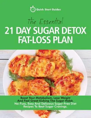 Le plan de désintoxication au sucre et de perte de graisse en 21 jours : Boostez votre métabolisme, perdez du poids et sentez-vous en pleine forme. Sans chichis, facile et délicieux - The Essential 21-Day Sugar Detox Fat-Loss Plan: Boost Your Metabolism, Lose Weight And Feel Great Kicking The Sugar Habit. No-Fuss, Easy And Delicious