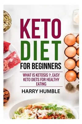 Régime céto pour les débutants : Qu'est-ce que la cétose ?, Les régimes céto faciles pour une alimentation saine - Keto Diet for Beginners: What is ketosis ?, Easy keto diets for healthy eating