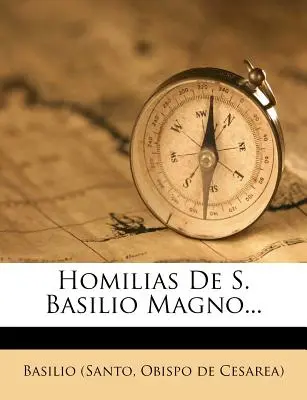 Homilias De S. Basilio Magno... (Basilio (Santo Obispo de Cesarea))