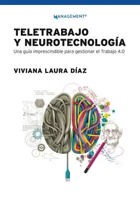 Télétravail et neurotechnologie : Un guide imprescriptible pour gérer le travail 4.0 - Teletrabajo y neurotecnologa: Una gua imprescindible para gestionar el trabajo 4.0