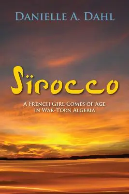 Sirocco : Une jeune fille française devient adulte dans une Algérie déchirée par la guerre - Sirocco: A French Girl Comes of Age in War-Torn Algeria