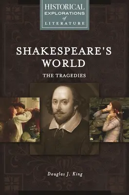 Le monde de Shakespeare : Les tragédies : Une exploration historique de la littérature - Shakespeare's World: The Tragedies: A Historical Exploration of Literature