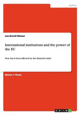 Les institutions internationales et le pouvoir de l'UE : Comment a-t-elle été affectée par la crise financière&nbsp;? - International institutions and the power of the EU: How has it been affected by the financial crisis?