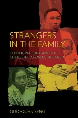 Étrangers dans la famille : Genre, patrilignage et Chinois dans l'Indonésie coloniale - Strangers in the Family: Gender, Patriliny, and the Chinese in Colonial Indonesia