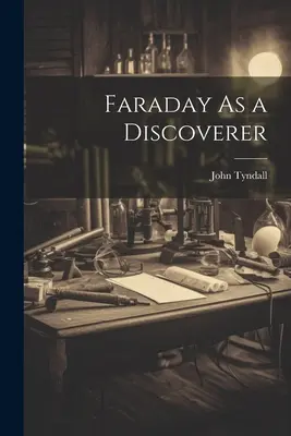 Faraday, un découvreur - Faraday As a Discoverer