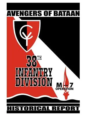 Les Vengeurs de Bataan : 38e division d'infanterie, rapport historique. - Avengers of Bataan: 38th Infantry Division, Historical Report.