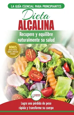 Alkaline Diet : A beginner's guide to restoring and balancing your health naturally, losing weight and understanding pH (Libro en es) - Dieta Alcalina: Gua para principiantes para recuperar y equilibrar su salud naturalmente, perder peso y comprender el pH (Libro en es