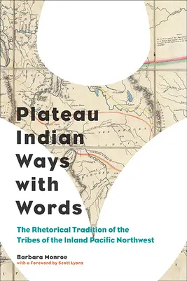 Plateau Indian Ways with Words : La tradition rhétorique des tribus du nord-ouest du Pacifique intérieur - Plateau Indian Ways with Words: The Rhetorical Tradition of the Tribes of the Inland Pacific Northwest