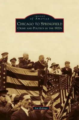 De Chicago à Springfield : Crime et politique dans les années 1920 - Chicago to Springfield: Crime and Politics in the 1920s