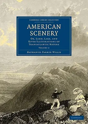 American Scenery : Ou, Illustrations terrestres, lacustres et fluviales de la nature transatlantique - American Scenery: Or, Land, Lake, and River Illustrations of Transatlantic Nature