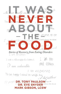 Il n'a jamais été question de nourriture : Histoires de guérison de troubles de l'alimentation - It Was Never About the Food: Stories of Recovery from Eating Disorders