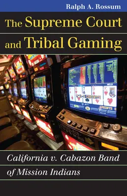 La Cour suprême et les jeux tribaux : Californie c. Cabazon Band of Mission Indians - The Supreme Court and Tribal Gaming: California V. Cabazon Band of Mission Indians