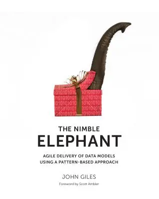 L'éléphant agile : La livraison agile de modèles de données à l'aide d'une approche basée sur les patrons - The Nimble Elephant: Agile Delivery of Data Models using a Pattern-based Approach