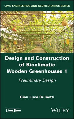 Conception et construction de serres bioclimatiques en bois, Volume 1 : Conception préliminaire - Design and Construction of Bioclimatic Wooden Greenhouses, Volume 1: Preliminary Design