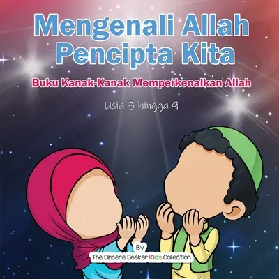 Mengenali Allah Pencipta Kita : Buku Kanak-Kanak Memperkenalkan Allah - Mengenali Allah Pencipta Kita: Buku Kanak-Kanak Memperkenalkan Allah