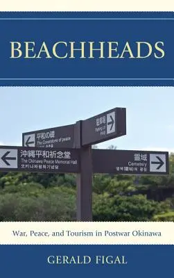 Beachheads : Guerre, paix et tourisme dans l'Okinawa d'après-guerre - Beachheads: War, Peace, and Tourism in Postwar Okinawa