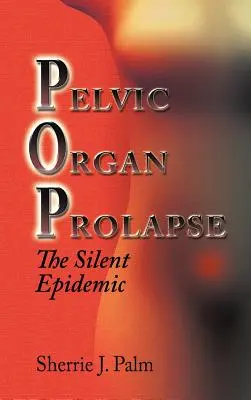 Prolapsus des organes pelviens : L'épidémie silencieuse - Pelvic Organ Prolapse: The Silent Epidemic