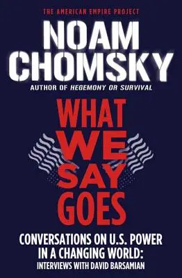 Ce que nous disons s'applique : Conversations sur la puissance américaine dans un monde en mutation - What We Say Goes: Conversations on U.S. Power in a Changing World