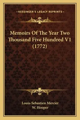 Mémoires de l'an deux mille cinq cents V1 (1772) - Memoirs Of The Year Two Thousand Five Hundred V1 (1772)
