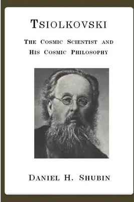 Tsiolkovski, le scientifique cosmique et sa philosophie cosmique - Tsiolkovski, The Cosmic Scientist and His Cosmic Philosophy