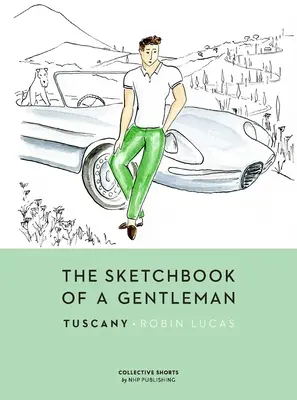Le carnet de croquis d'un gentleman : La Toscane - The Sketchbook of a Gentleman: Tuscany