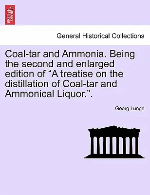 Le goudron de houille et l'ammoniaque. Deuxième édition augmentée de A treatise on the distillation of Coal-tar and Ammonical Liquor ». - Coal-tar and Ammonia. Being the second and enlarged edition of A treatise on the distillation of Coal-tar and Ammonical Liquor.