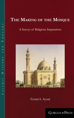La construction de la mosquée : Une enquête sur les impératifs religieux - The Making of the Mosque: A Survey of Religious Imperatives
