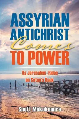 L'antéchrist assyrien arrive au pouvoir : La Jérusalem sur le dos de Satan - Assyrian Antichrist Comes To Power: As Jerusalem Rides on Satan's Back
