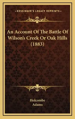 Récit de la bataille de Wilson's Creek ou Oak Hills (1883) - An Account Of The Battle Of Wilson's Creek Or Oak Hills (1883)