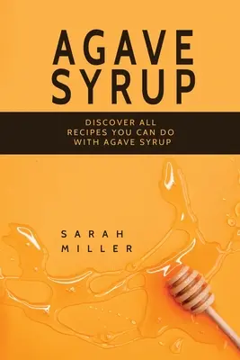 Sirop d'agave : Découvrez toutes les recettes que vous pouvez faire avec du sirop d'agave - Agave Syrup: Discover All Recipes You Can Do With Agave Syrup