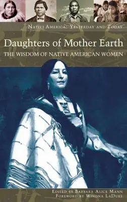 Les filles de la terre nourricière : La sagesse des femmes amérindiennes - Daughters of Mother Earth: The Wisdom of Native American Women