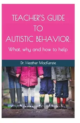 Guide de l'enseignant sur le comportement autistique : Quoi, pourquoi et comment aider - Teacher's Guide to Autistic Behavior: What, why and how to help