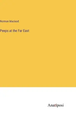 Peeps at the Far East (en anglais) - Peeps at the Far East