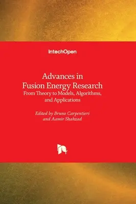 Progrès dans la recherche sur l'énergie de fusion - De la théorie aux modèles, algorithmes et applications - Advances in Fusion Energy Research - From Theory to Models, Algorithms, and Applications