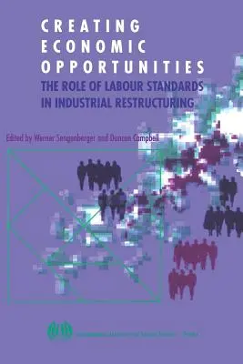 Créer des opportunités économiques. Le rôle des normes du travail dans la restructuration industrielle - Creating economic opportunities. The role of labour standards in industrial restructuring