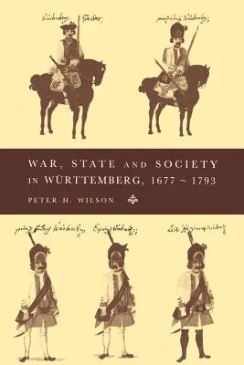 Guerre, État et société dans le Wrttemberg, 1677-1793 - War, State and Society in Wrttemberg, 1677-1793