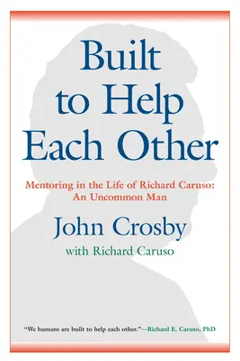 Construits pour s'entraider : Le mentorat dans la vie de Richard Caruso : Un homme hors du commun - Built to Help Each Other: Mentoring in the Life of Richard Caruso: An Uncommon Man