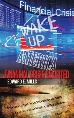 Réveillez l'Amérique : La crise financière revisitée - Wake up America: Financial Crisis Revisited