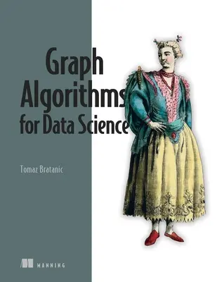 Algorithmes graphiques pour la science des données : Avec des exemples dans Neo4j - Graph Algorithms for Data Science: With Examples in Neo4j