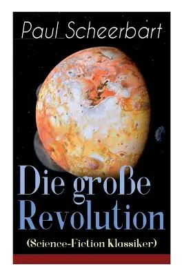 La grande révolution (Science-Fiction Klassiker) : Un roman mondain - Die groe Revolution (Science-Fiction Klassiker): Ein Mondroman