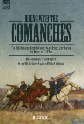 A cheval avec les Comanches : Le 35e bataillon de cavalerie de Virginie, armée confédérée pendant la guerre civile américaine - Riding with the Comanches: The 35th Battalion Virginia Cavalry, Confederate Army During the American Civil War