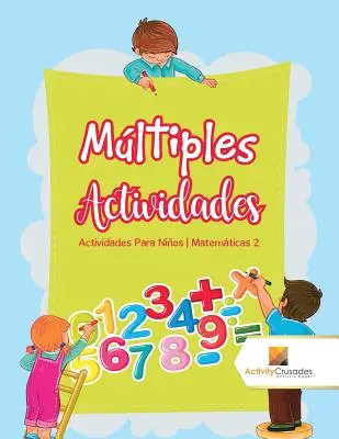 Mltiples Actividades : Actividades Para Nios Matemticas 2 - Mltiples Actividades: Actividades Para Nios Matemticas 2