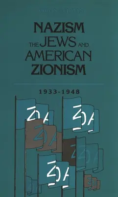 Le nazisme, les Juifs et le sionisme américain, 1933-1948 - Nazism, the Jews and American Zionism, 1933-1948