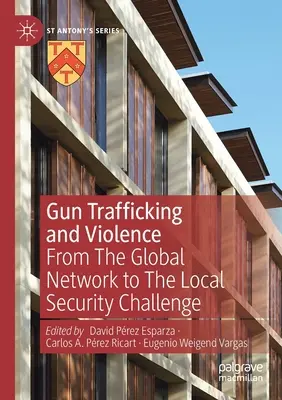 Trafic d'armes et violence : Du réseau mondial au défi de la sécurité locale - Gun Trafficking and Violence: From the Global Network to the Local Security Challenge