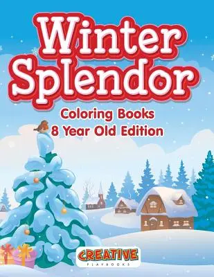 Splendeur de l'hiver - Livre de coloriage pour les enfants de 8 ans - Winter Splendor - Coloring Books 8 Year Old Edition