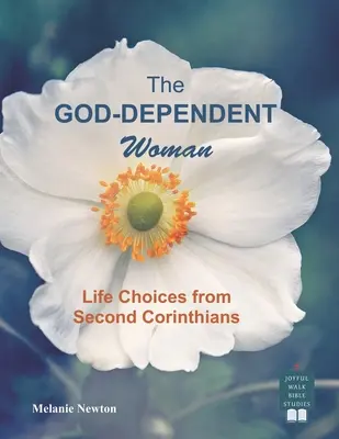 La femme dépendante de Dieu : Choix de vie à partir de la deuxième épître aux Corinthiens - The God-Dependent Woman: Life Choices from Second Corinthians