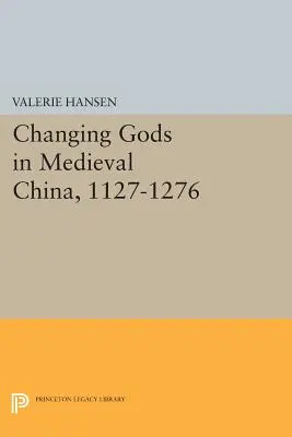 L'évolution des dieux dans la Chine médiévale, 1127-1276 - Changing Gods in Medieval China, 1127-1276