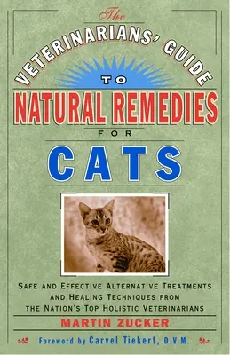 Le guide des vétérinaires sur les remèdes naturels pour les chats : Des traitements alternatifs sûrs et efficaces et des techniques de guérison proposées par les meilleurs vétérinaires holistiques du pays. - The Veterinarians' Guide to Natural Remedies for Cats: Safe and Effective Alternative Treatments and Healing Techniques from the Nation's Top Holistic